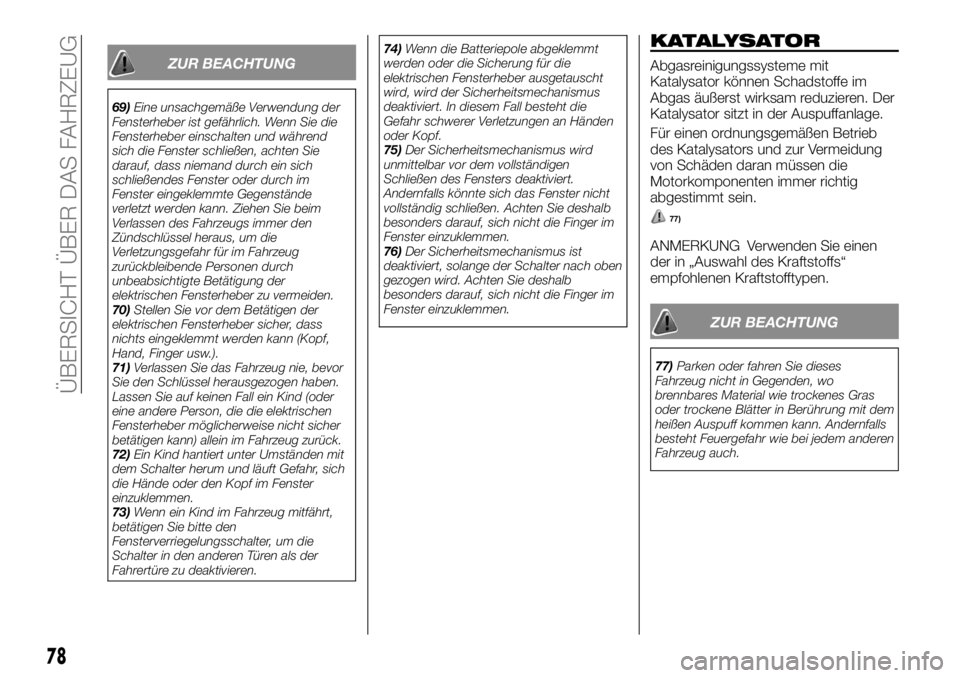 FIAT FULLBACK 2017  Betriebsanleitung (in German) ZUR BEACHTUNG
69)Eine unsachgemäße Verwendung der
Fensterheber ist gefährlich. Wenn Sie die
Fensterheber einschalten und während
sich die Fenster schließen, achten Sie
darauf, dass niemand durch 