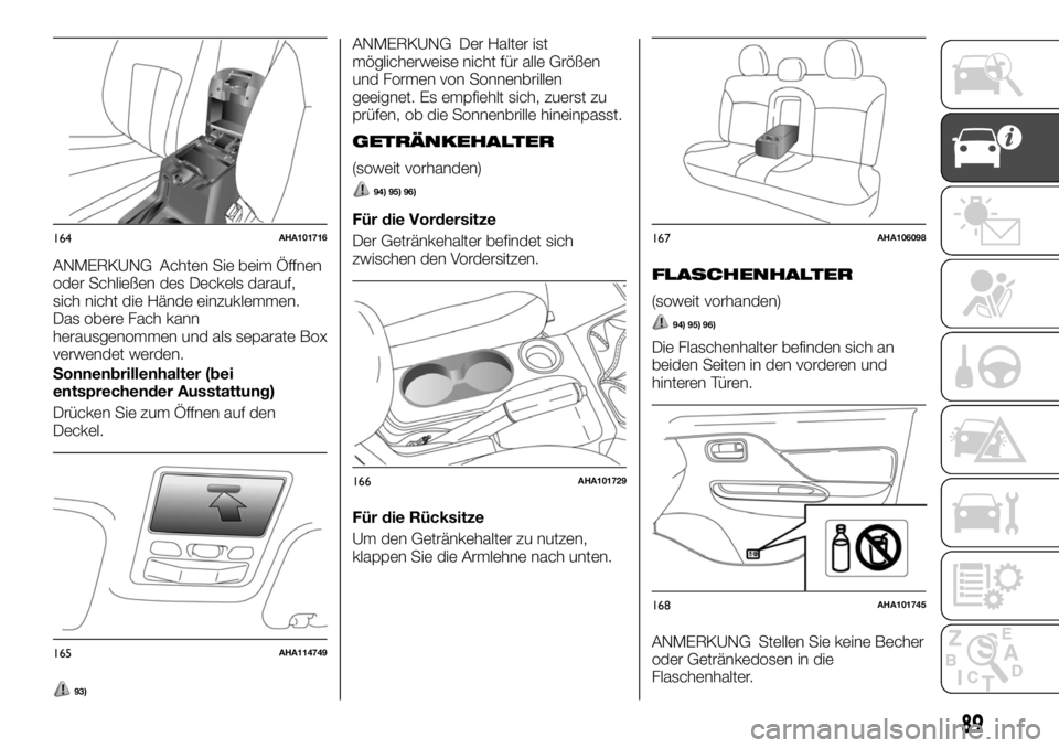 FIAT FULLBACK 2017  Betriebsanleitung (in German) ANMERKUNG Achten Sie beim Öffnen
oder Schließen des Deckels darauf,
sich nicht die Hände einzuklemmen.
Das obere Fach kann
herausgenommen und als separate Box
verwendet werden.
Sonnenbrillenhalter 