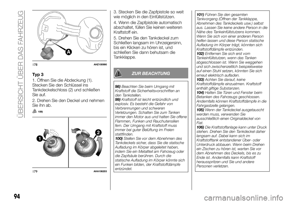 FIAT FULLBACK 2017  Betriebsanleitung (in German) Typ 3
1. Öffnen Sie die Abdeckung (1).
Stecken Sie den Schlüssel ins
Tankdeckelschloss (2) und schließen
Sie auf.
2. Drehen Sie den Deckel und nehmen
Sie ihn ab.
109)
3. Stecken Sie die Zapfpistole