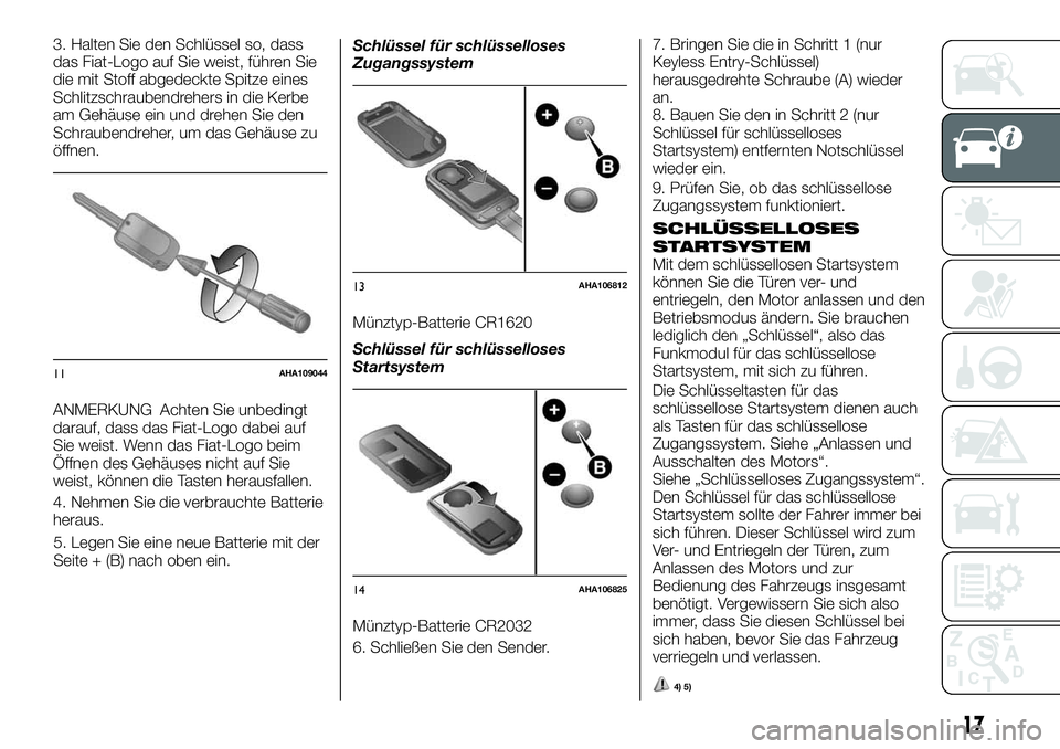 FIAT FULLBACK 2018  Betriebsanleitung (in German) 3. Halten Sie den Schlüssel so, dass
das Fiat-Logo auf Sie weist, führen Sie
die mit Stoff abgedeckte Spitze eines
Schlitzschraubendrehers in die Kerbe
am Gehäuse ein und drehen Sie den
Schraubendr