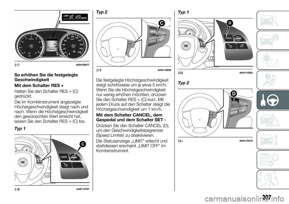 FIAT FULLBACK 2018  Betriebsanleitung (in German) So erhöhen Sie die festgelegte
Geschwindigkeit
Mit dem Schalter RES +
Halten Sie den Schalter RES + (C)
gedrückt.
Die im Kombiinstrument angezeigte
Höchstgeschwindigkeit steigt nach und
nach. Wenn 