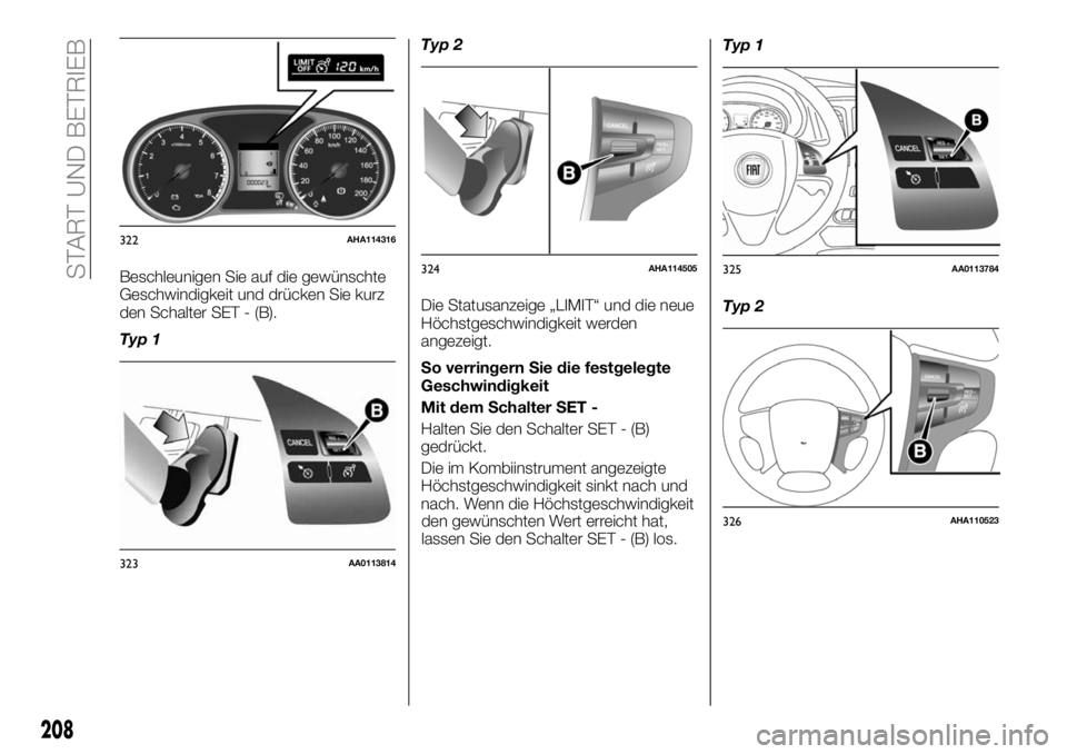 FIAT FULLBACK 2018  Betriebsanleitung (in German) Beschleunigen Sie auf die gewünschte
Geschwindigkeit und drücken Sie kurz
den Schalter SET - (B).
Typ 1Typ 2
Die Statusanzeige „LIMIT“ und die neue
Höchstgeschwindigkeit werden
angezeigt.
So ve
