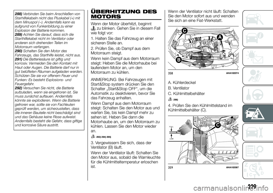 FIAT FULLBACK 2018 Betriebsanleitung (in German) 288)Verbinden Sie beim Anschließen von
Starhilfekabeln nicht das Pluskabel (+) mit
dem Minuspol (−). Andernfalls kann es
aufgrund von Funkenbildung zu einer
Explosion der Batterie kommen.
289)Achte FIAT FULLBACK 2018 Betriebsanleitung (in German) 288)Verbinden Sie beim Anschließen von
Starhilfekabeln nicht das Pluskabel (+) mit
dem Minuspol (−). Andernfalls kann es
aufgrund von Funkenbildung zu einer
Explosion der Batterie kommen.
289)Achte