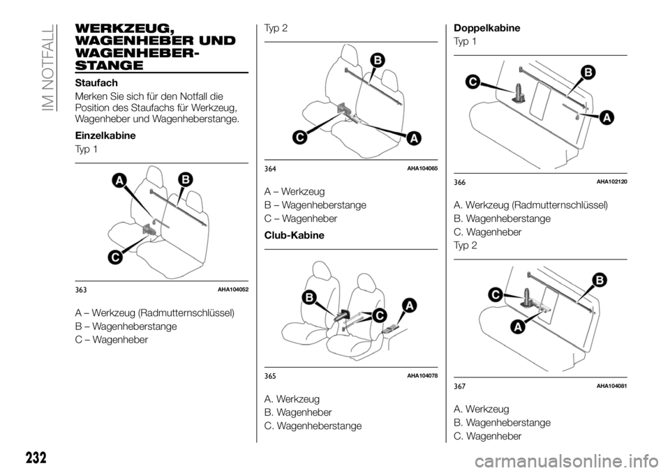 FIAT FULLBACK 2018  Betriebsanleitung (in German) WERKZEUG,
WAGENHEBER UND
WAGENHEBER-
STANGE
Staufach
Merken Sie sich für den Notfall die
Position des Staufachs für Werkzeug,
Wagenheber und Wagenheberstange.
Einzelkabine
Ty p 1
A – Werkzeug (Rad