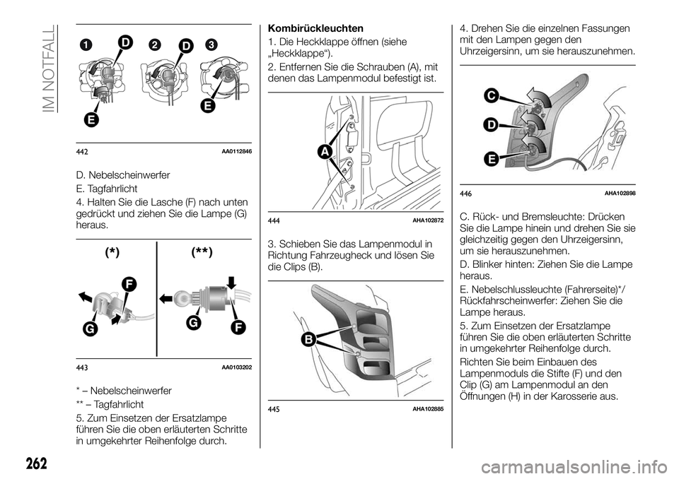 FIAT FULLBACK 2018 Betriebsanleitung (in German) D. Nebelscheinwerfer
E. Tagfahrlicht
4. Halten Sie die Lasche (F) nach unten
gedrückt und ziehen Sie die Lampe (G)
heraus.
* – Nebelscheinwerfer
** – Tagfahrlicht
5. Zum Einsetzen der Ersatzlampe FIAT FULLBACK 2018 Betriebsanleitung (in German) D. Nebelscheinwerfer
E. Tagfahrlicht
4. Halten Sie die Lasche (F) nach unten
gedrückt und ziehen Sie die Lampe (G)
heraus.
* – Nebelscheinwerfer
** – Tagfahrlicht
5. Zum Einsetzen der Ersatzlampe