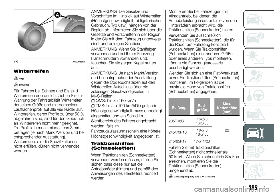 FIAT FULLBACK 2018 Betriebsanleitung (in German) Winterreifen
406)
223) 224)
Für Fahrten bei Schnee und Eis sind
Winterreifen erforderlich. Ziehen Sie zur
Wahrung der Fahrstabilität Winterreifen
derselben Größe und mit demselben
Laufflächenprof FIAT FULLBACK 2018 Betriebsanleitung (in German) Winterreifen
406)
223) 224)
Für Fahrten bei Schnee und Eis sind
Winterreifen erforderlich. Ziehen Sie zur
Wahrung der Fahrstabilität Winterreifen
derselben Größe und mit demselben
Laufflächenprof