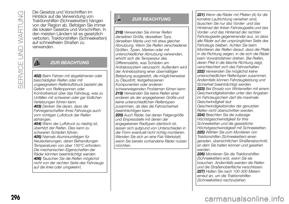FIAT FULLBACK 2018 Betriebsanleitung (in German) Die Gesetze und Vorschriften im
Hinblick auf die Verwendung von
Traktionshilfen (Schneeketten) hängen
von der Region ab. Befolgen Sie immer
die lokalen Gesetze und Vorschriften. In
den meisten Lände FIAT FULLBACK 2018 Betriebsanleitung (in German) Die Gesetze und Vorschriften im
Hinblick auf die Verwendung von
Traktionshilfen (Schneeketten) hängen
von der Region ab. Befolgen Sie immer
die lokalen Gesetze und Vorschriften. In
den meisten Lände