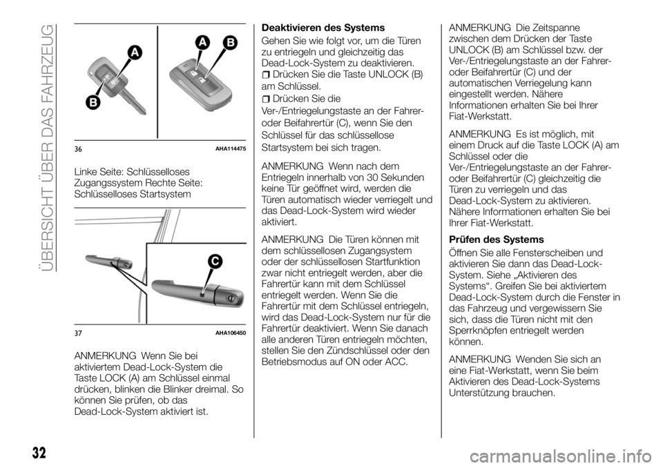 FIAT FULLBACK 2018  Betriebsanleitung (in German) Linke Seite: Schlüsselloses
Zugangssystem Rechte Seite:
Schlüsselloses Startsystem
ANMERKUNG Wenn Sie bei
aktiviertem Dead-Lock-System die
Taste LOCK (A) am Schlüssel einmal
drücken, blinken die B