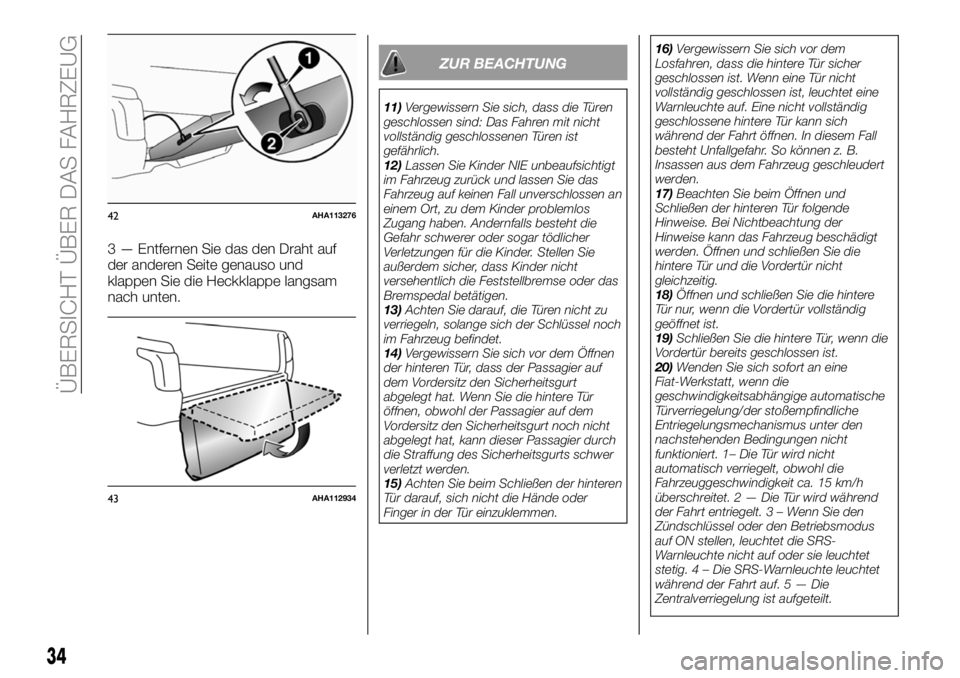 FIAT FULLBACK 2018  Betriebsanleitung (in German) 3 — Entfernen Sie das den Draht auf
der anderen Seite genauso und
klappen Sie die Heckklappe langsam
nach unten.
ZUR BEACHTUNG
11)Vergewissern Sie sich, dass die Türen
geschlossen sind: Das Fahren 