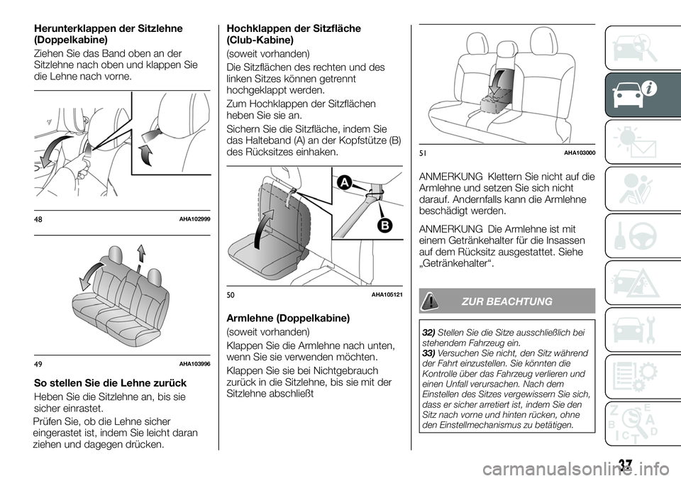 FIAT FULLBACK 2018  Betriebsanleitung (in German) Herunterklappen der Sitzlehne
(Doppelkabine)
Ziehen Sie das Band oben an der
Sitzlehne nach oben und klappen Sie
die Lehne nach vorne.
So stellen Sie die Lehne zurück
Heben Sie die Sitzlehne an, bis 