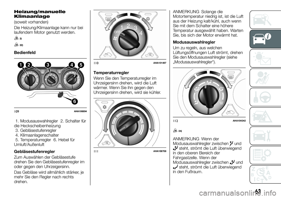 FIAT FULLBACK 2018  Betriebsanleitung (in German) Heizung/manuelle
Klimaanlage
(soweit vorhanden)
Die Heizung/Klimaanlage kann nur bei
laufendem Motor genutzt werden.
2)
22)
Bedienfeld
1. Modusauswahlregler 2. Schalter für
die Heckscheibenheizung
3.