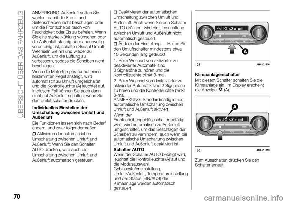 FIAT FULLBACK 2018  Betriebsanleitung (in German) ANMERKUNG Außenluft sollten Sie
wählen, damit die Front- und
Seitenscheiben nicht beschlagen oder
um die Frontscheibe rasch von
Feuchtigkeit oder Eis zu befreien. Wenn
Sie eine starke Kühlung wüns