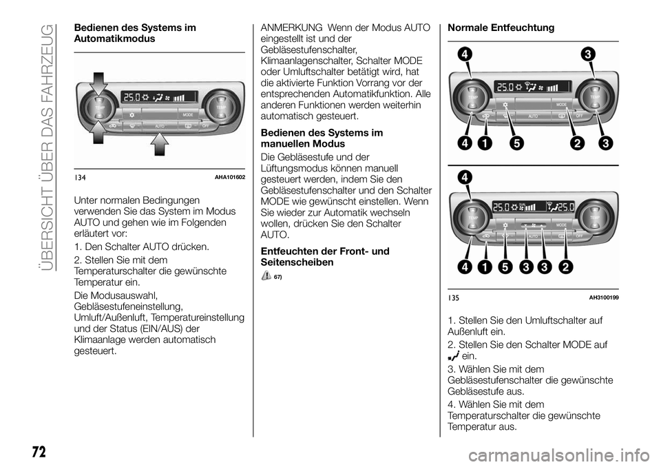 FIAT FULLBACK 2018  Betriebsanleitung (in German) Bedienen des Systems im
Automatikmodus
Unter normalen Bedingungen
verwenden Sie das System im Modus
AUTO und gehen wie im Folgenden
erläutert vor:
1. Den Schalter AUTO drücken.
2. Stellen Sie mit de