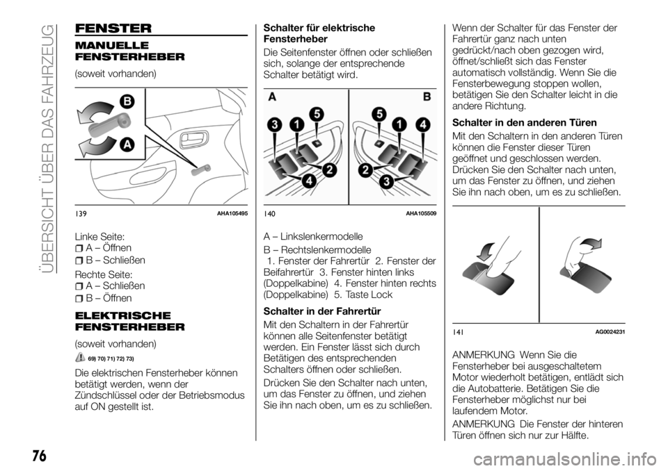 FIAT FULLBACK 2018  Betriebsanleitung (in German) FENSTER
MANUELLE
FENSTERHEBER
(soweit vorhanden)
Linke Seite:
A – Öffnen
B – Schließen
Rechte Seite:
A – Schließen
B – Öffnen
ELEKTRISCHE
FENSTERHEBER
(soweit vorhanden)
69) 70) 71) 72) 73