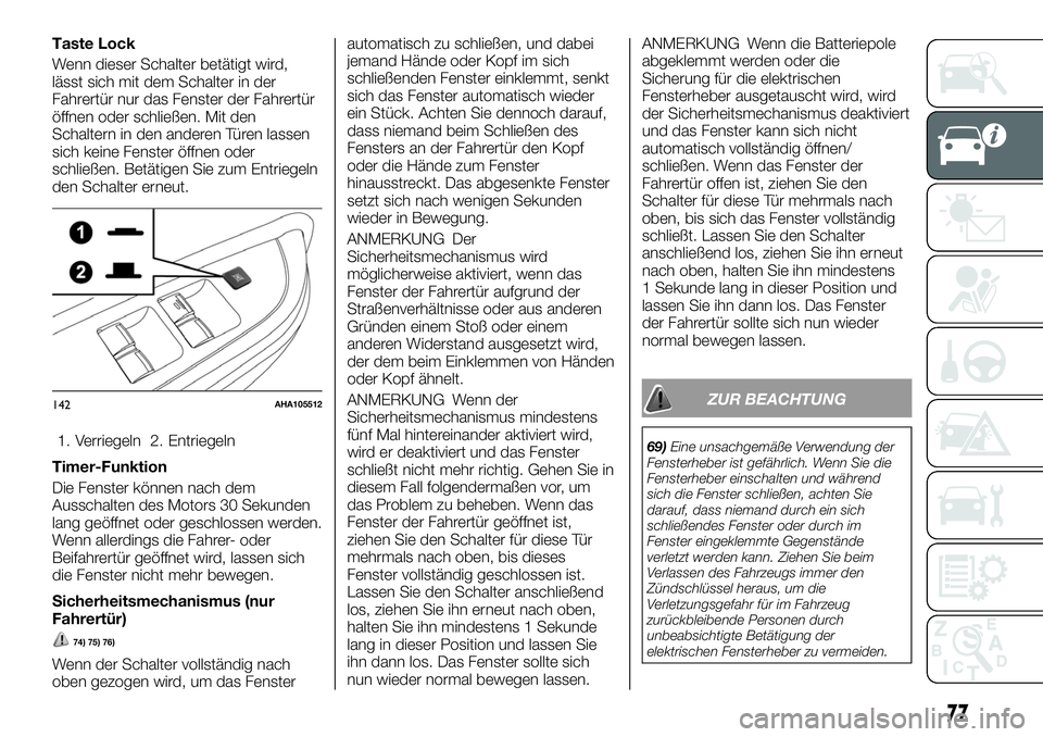 FIAT FULLBACK 2018  Betriebsanleitung (in German) Taste Lock
Wenn dieser Schalter betätigt wird,
lässt sich mit dem Schalter in der
Fahrertür nur das Fenster der Fahrertür
öffnen oder schließen. Mit den
Schaltern in den anderen Türen lassen
si