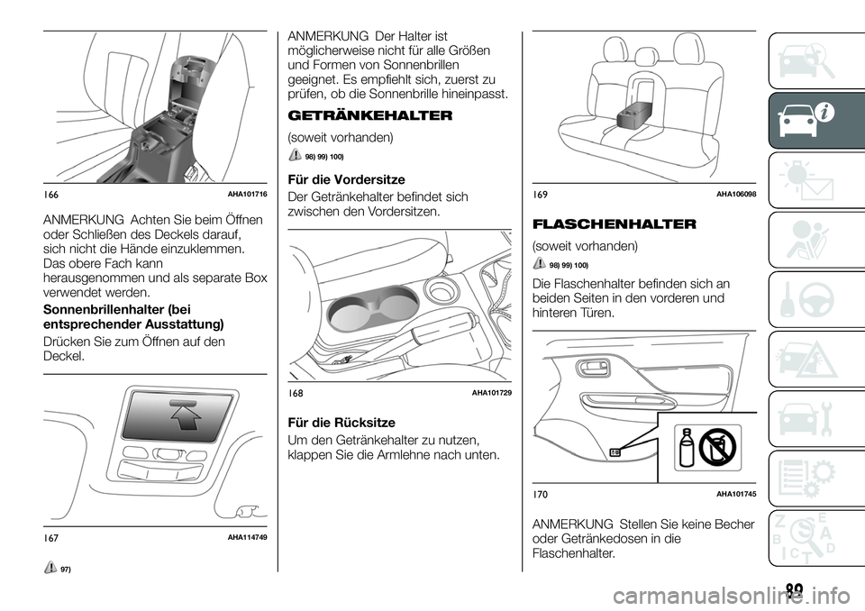 FIAT FULLBACK 2018  Betriebsanleitung (in German) ANMERKUNG Achten Sie beim Öffnen
oder Schließen des Deckels darauf,
sich nicht die Hände einzuklemmen.
Das obere Fach kann
herausgenommen und als separate Box
verwendet werden.
Sonnenbrillenhalter 