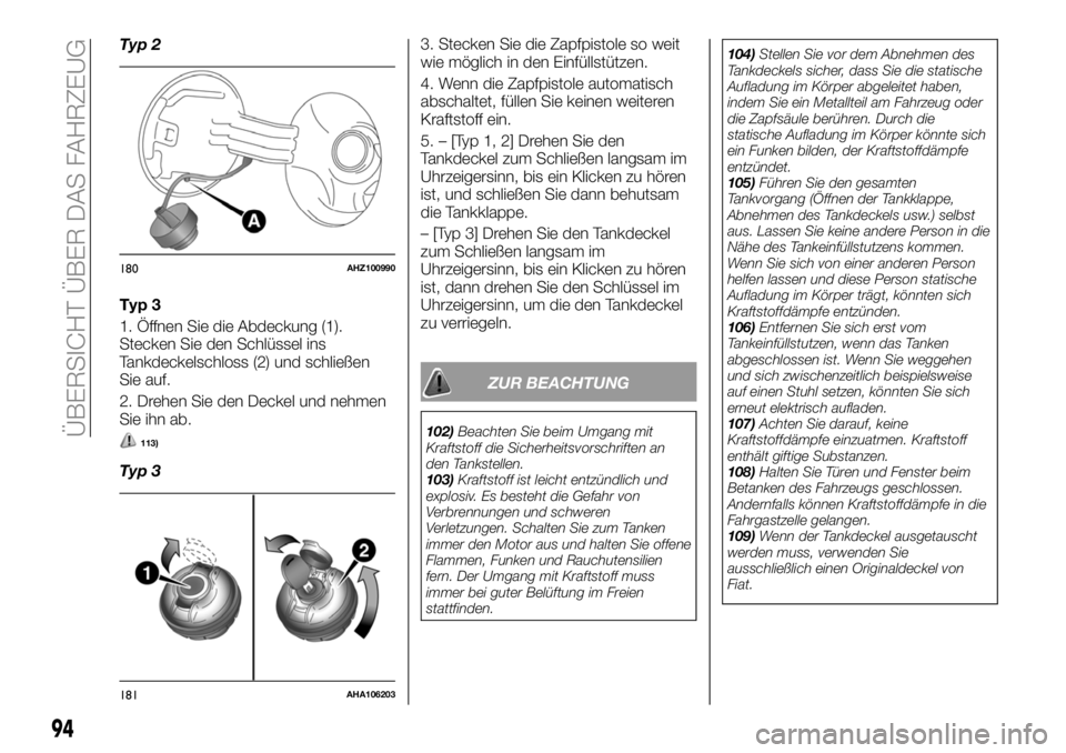 FIAT FULLBACK 2018  Betriebsanleitung (in German) Typ 2
Typ 3
1. Öffnen Sie die Abdeckung (1).
Stecken Sie den Schlüssel ins
Tankdeckelschloss (2) und schließen
Sie auf.
2. Drehen Sie den Deckel und nehmen
Sie ihn ab.
113)
Typ 33. Stecken Sie die 