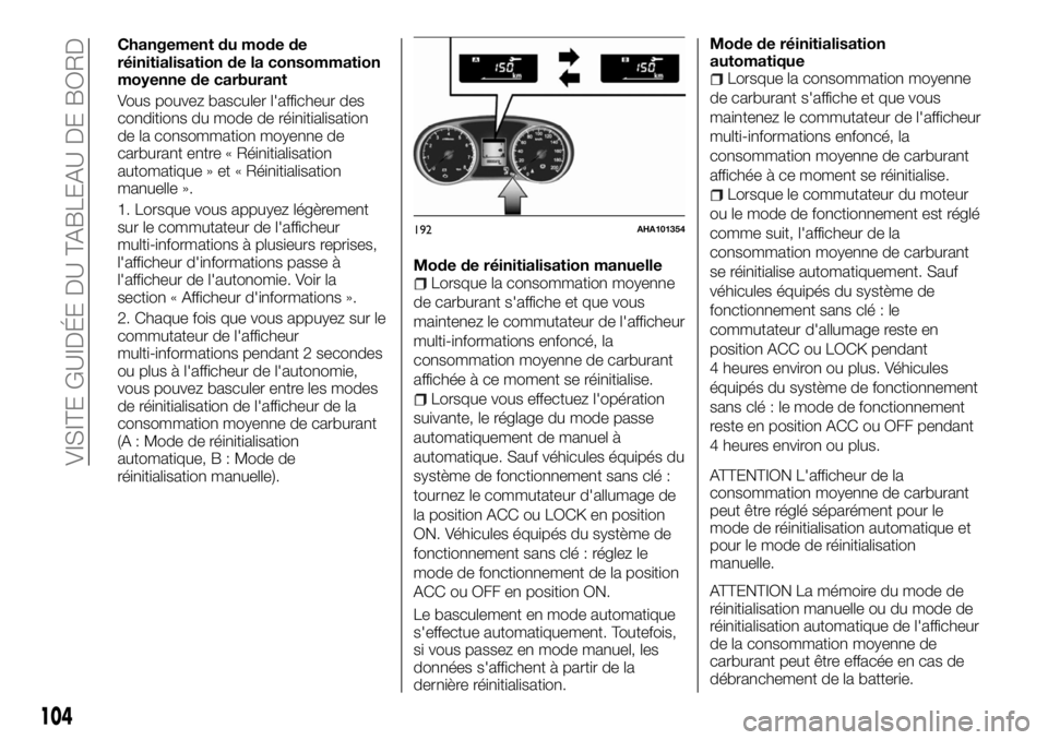 FIAT FULLBACK 2017 Notice dentretien (in French) Changement du mode de
réinitialisation de la consommation
moyenne de carburant
Vous pouvez basculer l'afficheur des
conditions du mode de réinitialisation
de la consommation moyenne de
carburant FIAT FULLBACK 2017 Notice dentretien (in French) Changement du mode de
réinitialisation de la consommation
moyenne de carburant
Vous pouvez basculer l'afficheur des
conditions du mode de réinitialisation
de la consommation moyenne de
carburant