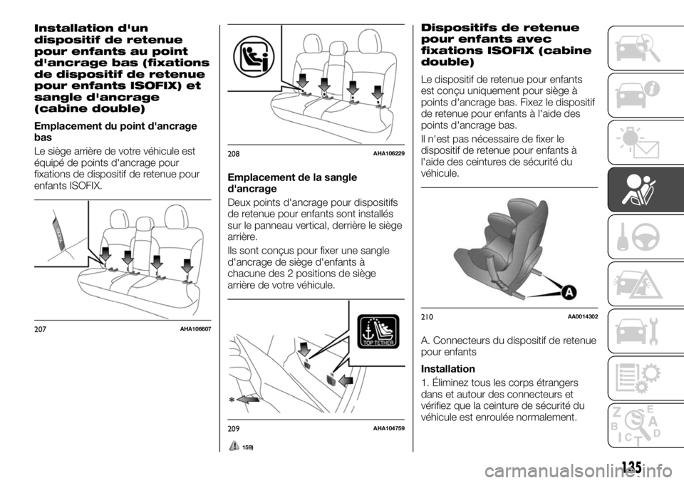 FIAT FULLBACK 2017  Notice dentretien (in French) Installation d'un
dispositif de retenue
pour enfants au point
d'ancrage bas (fixations
de dispositif de retenue
pour enfants ISOFIX) et
sangle d'ancrage
(cabine double)
Emplacement du poin