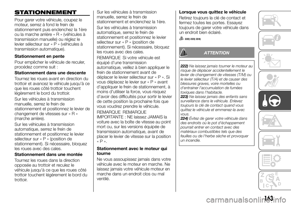 FIAT FULLBACK 2017  Notice dentretien (in French) STATIONNEMENT
Pour garer votre véhicule, coupez le
moteur, serrez à fond le frein de
stationnement puis enclenchez la 1ère
ou la marche arrière«R»(véhicules à
transmission manuelle) ou réglez