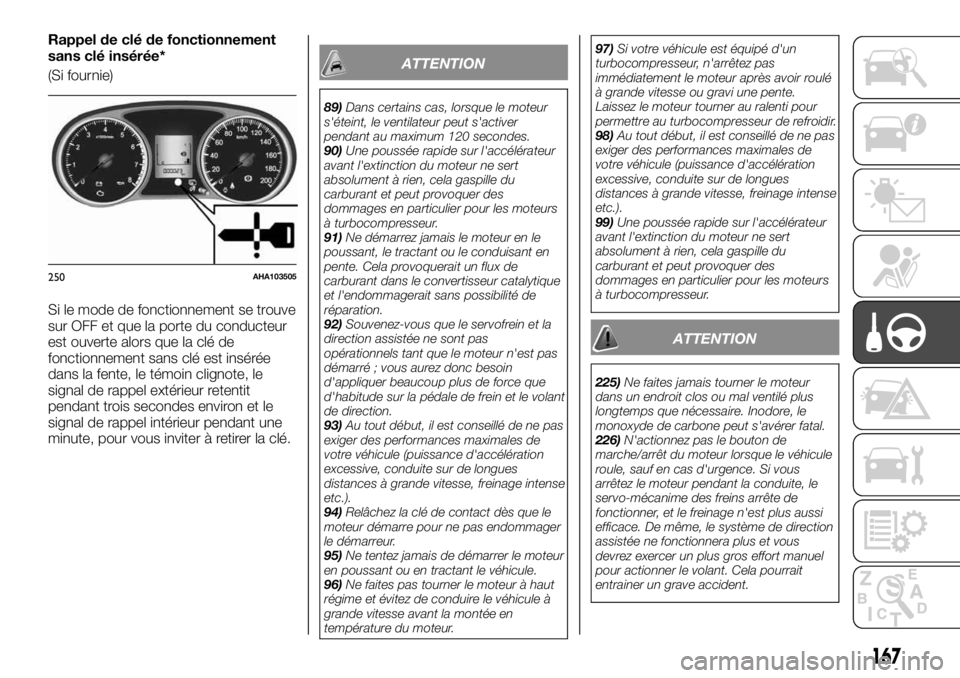 FIAT FULLBACK 2017  Notice dentretien (in French) Rappel de clé de fonctionnement
sans clé insérée*
(Si fournie)
Si le mode de fonctionnement se trouve
sur OFF et que la porte du conducteur
est ouverte alors que la clé de
fonctionnement sans cl