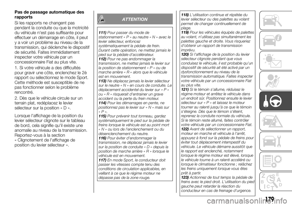 FIAT FULLBACK 2017  Notice dentretien (in French) Pas de passage automatique des
rapports
Si les rapports ne changent pas
pendant la conduite ou que la motricité
du véhicule n'est pas suffisante pour
effectuer un démarrage en côte, il peut
y 