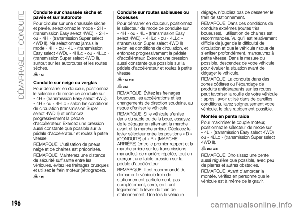 FIAT FULLBACK 2017  Notice dentretien (in French) Conduite sur chaussée sèche et
pavée et sur autoroute
Pour circuler sur une chaussée sèche
et pavée, sélectionnez le mode « 2H »
(transmission Easy select 4WD), « 2H »
ou « 4H » (transmis