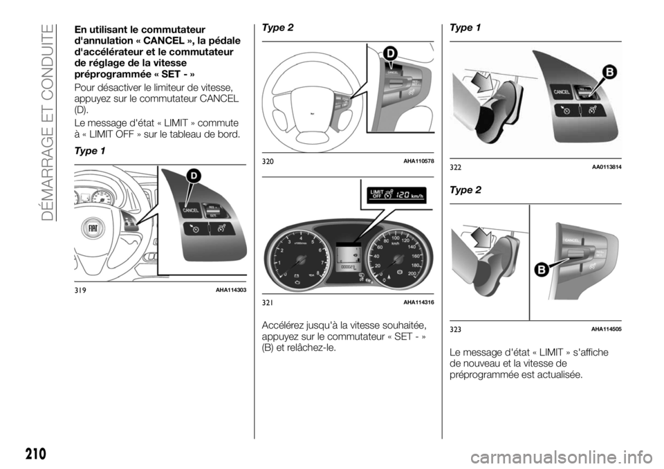 FIAT FULLBACK 2017  Notice dentretien (in French) En utilisant le commutateur
d'annulation « CANCEL », la pédale
d'accélérateur et le commutateur
de réglage de la vitesse
préprogrammée « SET - »
Pour désactiver le limiteur de vites