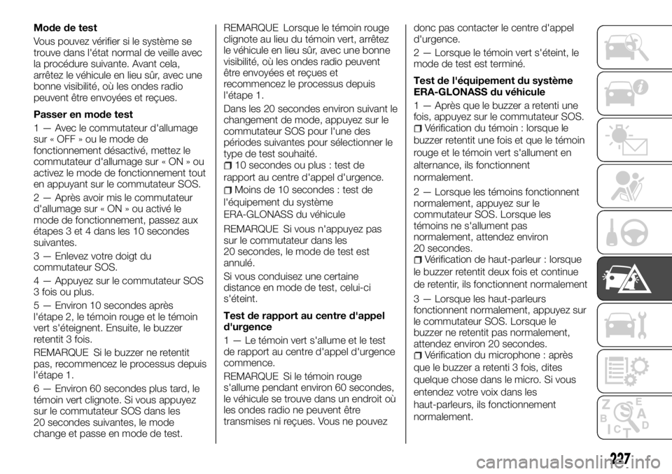 FIAT FULLBACK 2017  Notice dentretien (in French) Mode de test
Vous pouvez vérifier si le système se
trouve dans l'état normal de veille avec
la procédure suivante. Avant cela,
arrêtez le véhicule en lieu sûr, avec une
bonne visibilité, o
