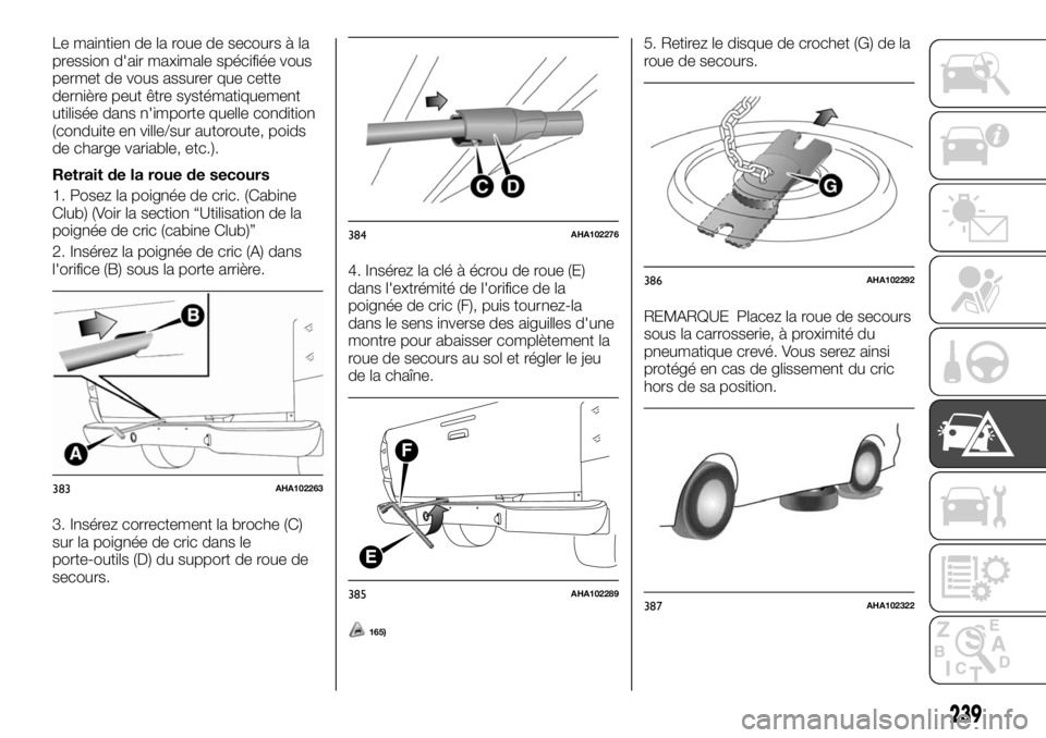 FIAT FULLBACK 2017  Notice dentretien (in French) Le maintien de la roue de secours à la
pression d'air maximale spécifiée vous
permet de vous assurer que cette
dernière peut être systématiquement
utilisée dans n'importe quelle conditi