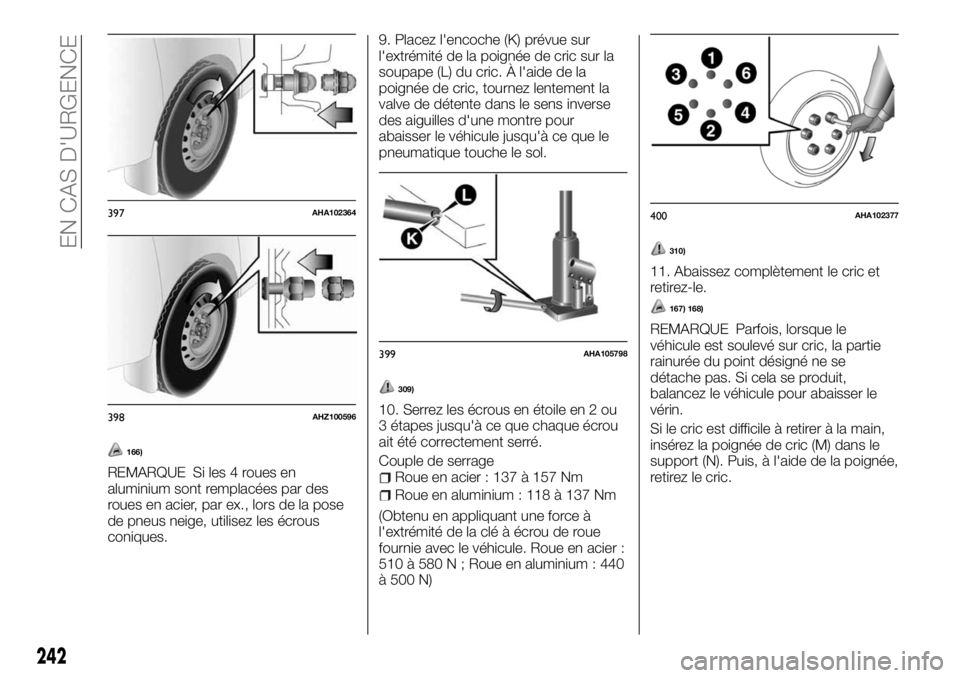 FIAT FULLBACK 2017  Notice dentretien (in French) 166)
REMARQUE Si les 4 roues en
aluminium sont remplacées par des
roues en acier, par ex., lors de la pose
de pneus neige, utilisez les écrous
coniques.9. Placez l'encoche (K) prévue sur
l'