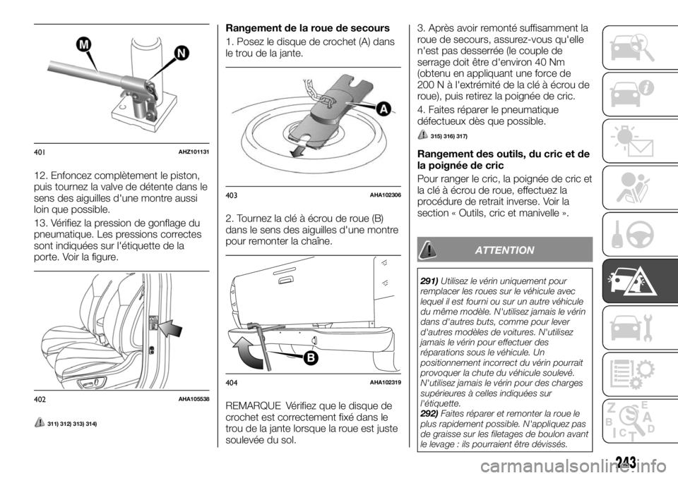 FIAT FULLBACK 2017 Notice dentretien (in French) 12. Enfoncez complètement le piston,
puis tournez la valve de détente dans le
sens des aiguilles d'une montre aussi
loin que possible.
13. Vérifiez la pression de gonflage du
pneumatique. Les p FIAT FULLBACK 2017 Notice dentretien (in French) 12. Enfoncez complètement le piston,
puis tournez la valve de détente dans le
sens des aiguilles d'une montre aussi
loin que possible.
13. Vérifiez la pression de gonflage du
pneumatique. Les p