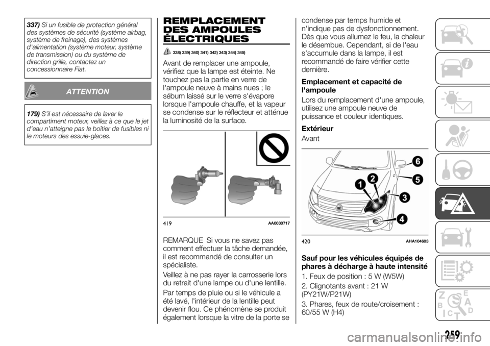 FIAT FULLBACK 2017  Notice dentretien (in French) 337)Si un fusible de protection général
des systèmes de sécurité (système airbag,
système de freinage), des systèmes
d'alimentation (système moteur, système
de transmission) ou du systè