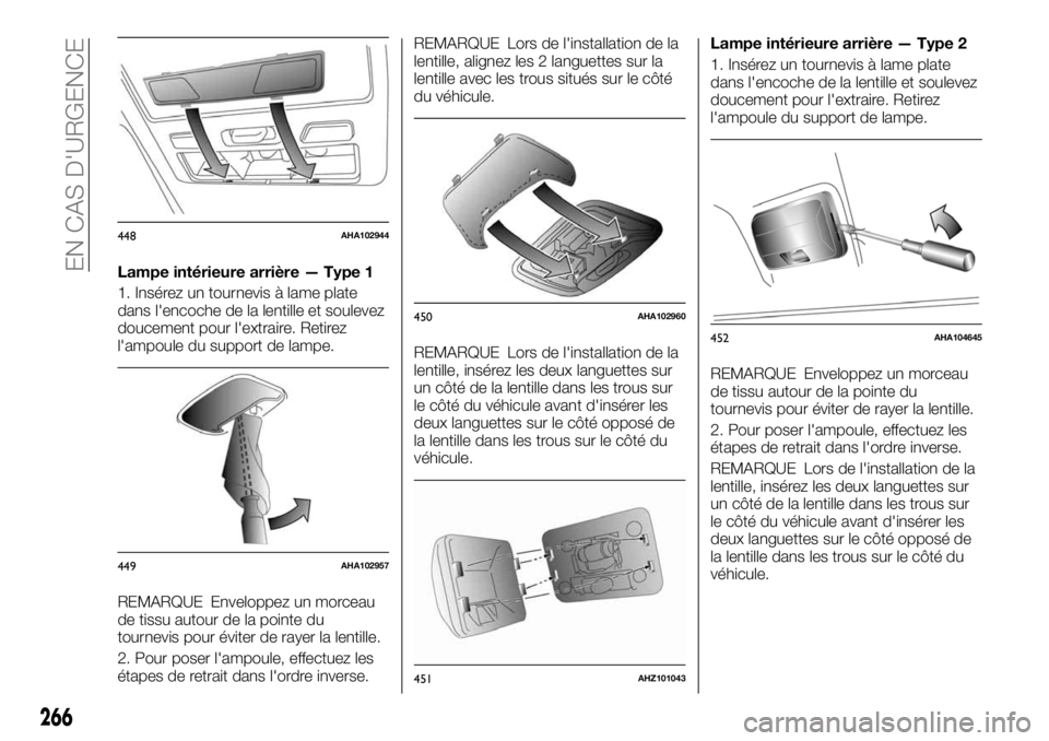 FIAT FULLBACK 2017  Notice dentretien (in French) Lampe intérieure arrière — Type 1
1. Insérez un tournevis à lame plate
dans l'encoche de la lentille et soulevez
doucement pour l'extraire. Retirez
l'ampoule du support de lampe.
REM