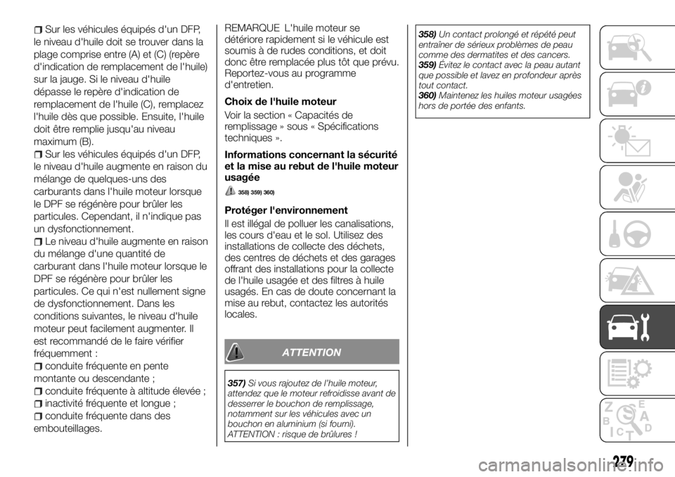 FIAT FULLBACK 2017  Notice dentretien (in French) Sur les véhicules équipés d'un DFP,
le niveau d'huile doit se trouver dans la
plage comprise entre (A) et (C) (repère
d'indication de remplacement de l'huile)
sur la jauge. Si le n