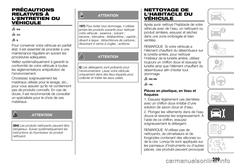 FIAT FULLBACK 2017  Notice dentretien (in French) PRÉCAUTIONS
RELATIVES À
L'ENTRETIEN DU
VÉHICULE
384)
197)
5)
Pour conserver votre véhicule en parfait
état, il est essentiel de procéder à une
maintenance régulière en suivant les
procéd
