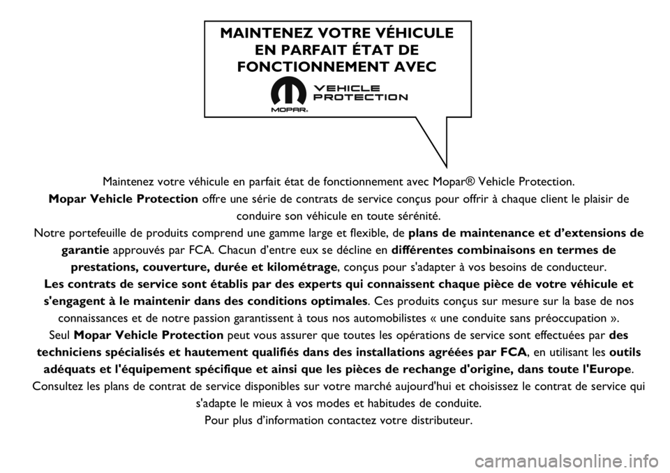 FIAT FULLBACK 2017 Notice dentretien (in French) Maintenez votre véhicule en parfait état de fonctionnement avec Mopar® Vehicle Protection.
Mopar Vehicle Protection offre une série de contrats de service conçus pour offrir à chaque client le p FIAT FULLBACK 2017 Notice dentretien (in French) Maintenez votre véhicule en parfait état de fonctionnement avec Mopar® Vehicle Protection.
Mopar Vehicle Protection offre une série de contrats de service conçus pour offrir à chaque client le p