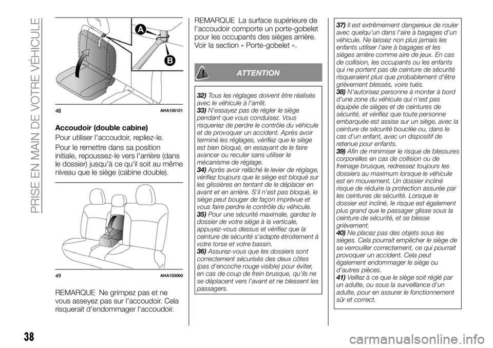 FIAT FULLBACK 2017 Notice dentretien (in French) Accoudoir (double cabine)
Pour utiliser l'accoudoir, repliez-le.
Pour le remettre dans sa position
initiale, repoussez-le vers l'arrière (dans
le dossier) jusqu'à ce qu'il soit au m FIAT FULLBACK 2017 Notice dentretien (in French) Accoudoir (double cabine)
Pour utiliser l'accoudoir, repliez-le.
Pour le remettre dans sa position
initiale, repoussez-le vers l'arrière (dans
le dossier) jusqu'à ce qu'il soit au m