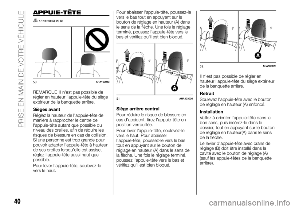 FIAT FULLBACK 2017 Notice dentretien (in French) APPUIE-TÊTE
47) 48) 49) 50) 51) 52)
REMARQUE Il n'est pas possible de
régler en hauteur l'appuie-tête du siège
extérieur de la banquette arrière.
Sièges avant
Réglez la hauteur de l FIAT FULLBACK 2017 Notice dentretien (in French) APPUIE-TÊTE
47) 48) 49) 50) 51) 52)
REMARQUE Il n'est pas possible de
régler en hauteur l'appuie-tête du siège
extérieur de la banquette arrière.
Sièges avant
Réglez la hauteur de l