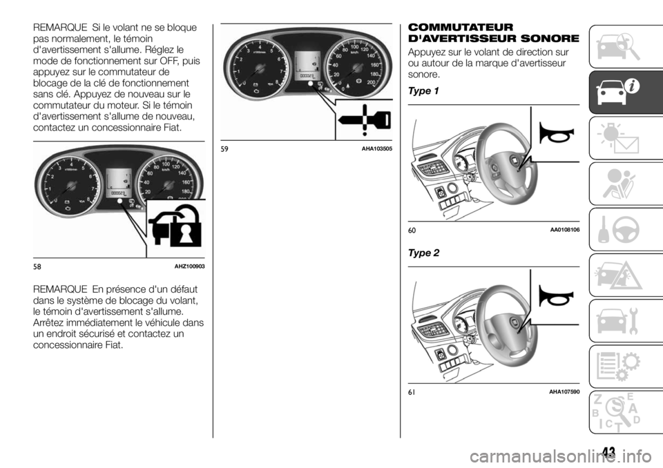 FIAT FULLBACK 2017  Notice dentretien (in French) REMARQUE Si le volant ne se bloque
pas normalement, le témoin
d'avertissement s'allume. Réglez le
mode de fonctionnement sur OFF, puis
appuyez sur le commutateur de
blocage de la clé de fon