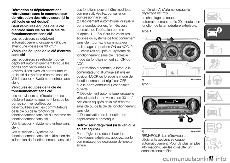 FIAT FULLBACK 2017 Notice dentretien (in French) Rétraction et déploiement des
rétroviseurs sans le commutateur
de rétraction des rétroviseurs (si le
véhicule en est équipé)
Sauf véhicules équipés de la clé
d'entrée sans clé ou de FIAT FULLBACK 2017 Notice dentretien (in French) Rétraction et déploiement des
rétroviseurs sans le commutateur
de rétraction des rétroviseurs (si le
véhicule en est équipé)
Sauf véhicules équipés de la clé
d'entrée sans clé ou de