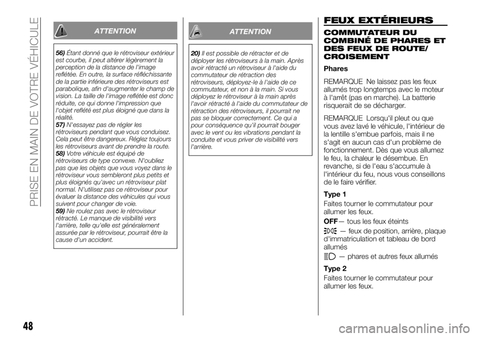 FIAT FULLBACK 2017 Notice dentretien (in French) ATTENTION
56)Étant donné que le rétroviseur extérieur
est courbe, il peut altérer légèrement la
perception de la distance de l'image
reflétée. En outre, la surface réfléchissante
de la FIAT FULLBACK 2017 Notice dentretien (in French) ATTENTION
56)Étant donné que le rétroviseur extérieur
est courbe, il peut altérer légèrement la
perception de la distance de l'image
reflétée. En outre, la surface réfléchissante
de la