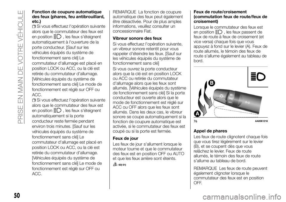 FIAT FULLBACK 2017 Notice dentretien (in French) Fonction de coupure automatique
des feux (phares, feu antibrouillard,
etc.)
Si vous effectuez l'opération suivante
alors que le commutateur des feux est
en position
, les feux s'éteignent
au FIAT FULLBACK 2017 Notice dentretien (in French) Fonction de coupure automatique
des feux (phares, feu antibrouillard,
etc.)
Si vous effectuez l'opération suivante
alors que le commutateur des feux est
en position
, les feux s'éteignent
au