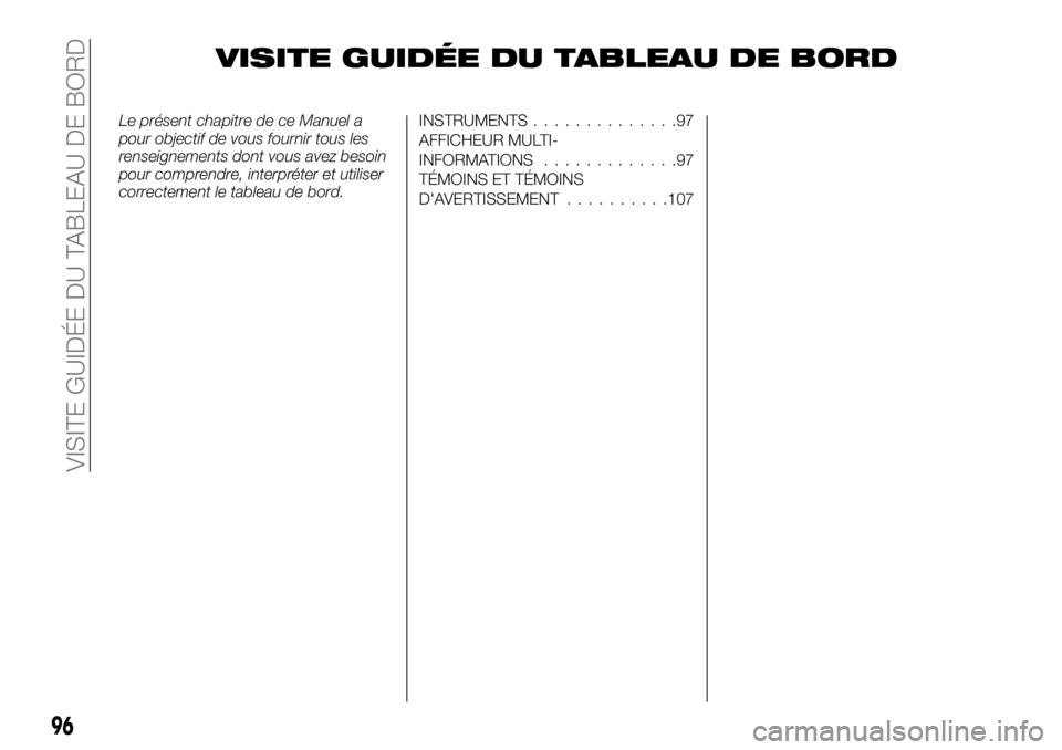 FIAT FULLBACK 2017  Notice dentretien (in French) VISITE GUIDÉE DU TABLEAU DE BORD
Le présent chapitre de ce Manuel a
pour objectif de vous fournir tous les
renseignements dont vous avez besoin
pour comprendre, interpréter et utiliser
correctement