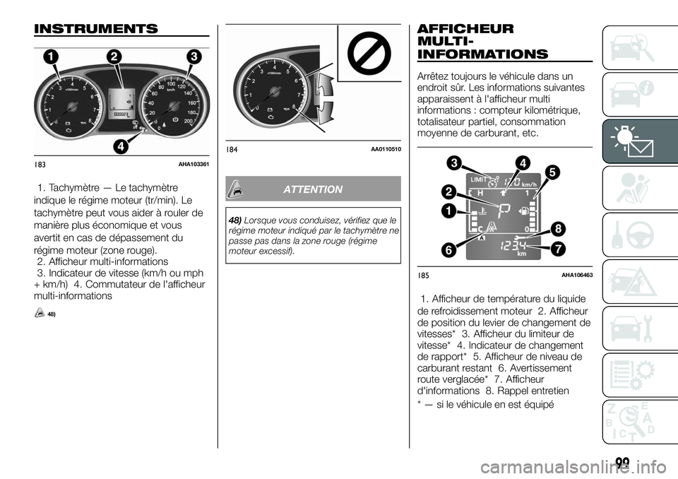 FIAT FULLBACK 2018 Notice dentretien (in French) INSTRUMENTS
1. Tachymètre — Le tachymètre
indique le régime moteur (tr/min). Le
tachymètre peut vous aider à rouler de
manière plus économique et vous
avertit en cas de dépassement du
régim FIAT FULLBACK 2018 Notice dentretien (in French) INSTRUMENTS
1. Tachymètre — Le tachymètre
indique le régime moteur (tr/min). Le
tachymètre peut vous aider à rouler de
manière plus économique et vous
avertit en cas de dépassement du
régim