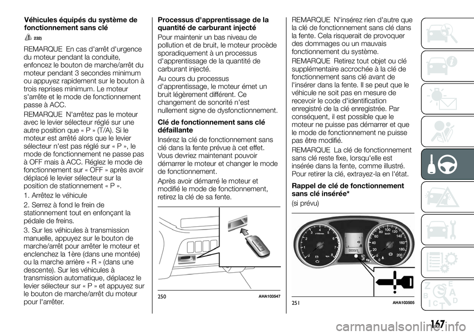 FIAT FULLBACK 2018  Notice dentretien (in French) REMARQUE En cas d'arrêt d'urgence
du moteur pendant la conduite,
enfoncez le bouton de marche/arrêt du
moteur pendant 3 secondes minimum
ou appuyez rapidement sur le bouton à
trois reprises
