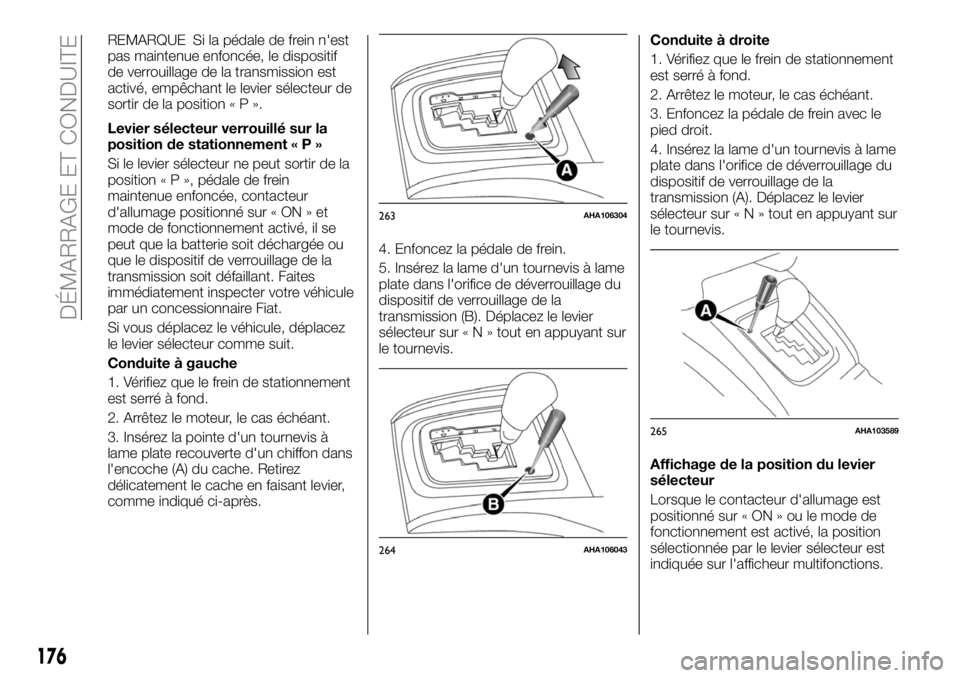 FIAT FULLBACK 2018 Notice dentretien (in French) REMARQUE Si la pédale de frein n'est
pas maintenue enfoncée, le dispositif
de verrouillage de la transmission est
activé, empêchant le levier sélecteur de
sortir de la position«P».
Levier s FIAT FULLBACK 2018 Notice dentretien (in French) REMARQUE Si la pédale de frein n'est
pas maintenue enfoncée, le dispositif
de verrouillage de la transmission est
activé, empêchant le levier sélecteur de
sortir de la position«P».
Levier s