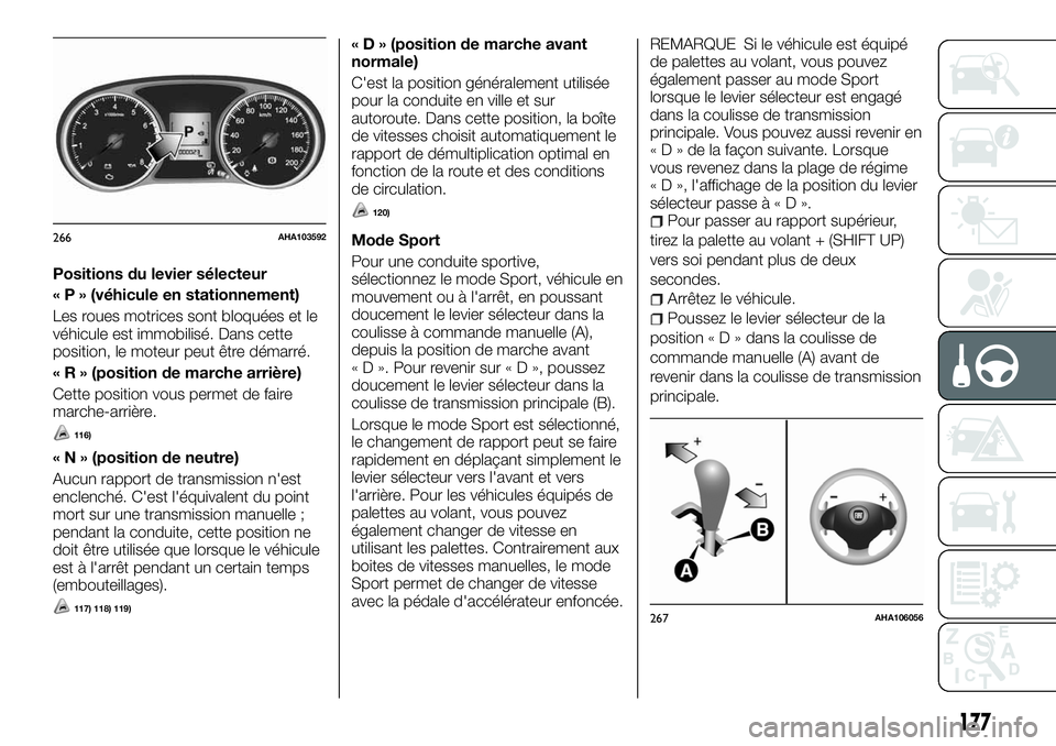 FIAT FULLBACK 2018  Notice dentretien (in French) Positions du levier sélecteur
« P » (véhicule en stationnement)
Les roues motrices sont bloquées et le
véhicule est immobilisé. Dans cette
position, le moteur peut être démarré.
« R » (pos