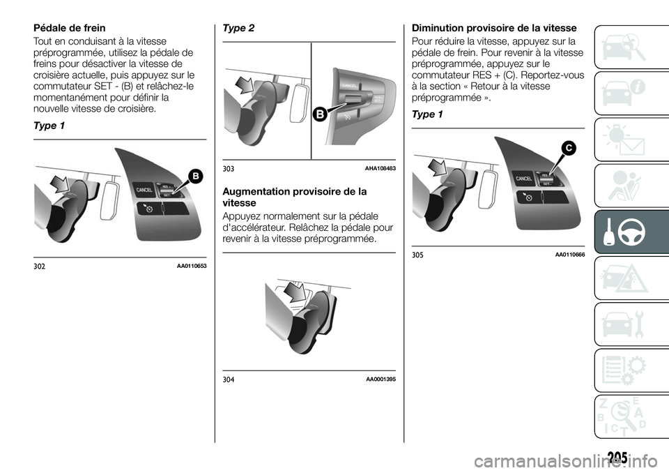 FIAT FULLBACK 2018  Notice dentretien (in French) Pédale de frein
Tout en conduisant à la vitesse
préprogrammée, utilisez la pédale de
freins pour désactiver la vitesse de
croisière actuelle, puis appuyez sur le
commutateur SET - (B) et relâc