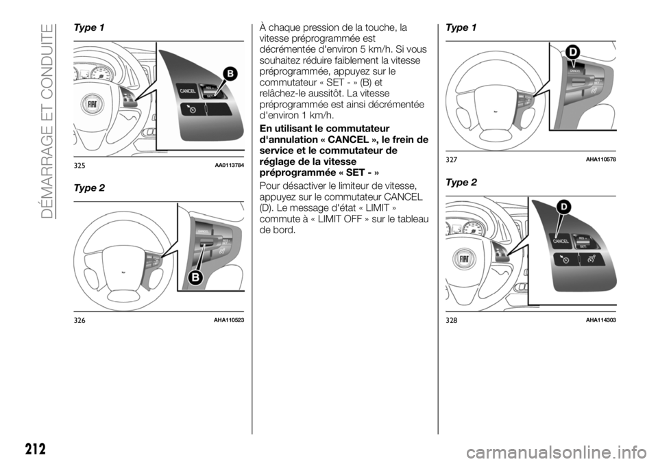 FIAT FULLBACK 2018  Notice dentretien (in French) Type 1
Type 2À chaque pression de la touche, la
vitesse préprogrammée est
décrémentée d'environ 5 km/h. Si vous
souhaitez réduire faiblement la vitesse
préprogrammée, appuyez sur le
commu